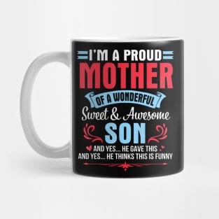 I'M A Proud Mother Of A Wonderful Sweet Awesome Son Gave Me Mug